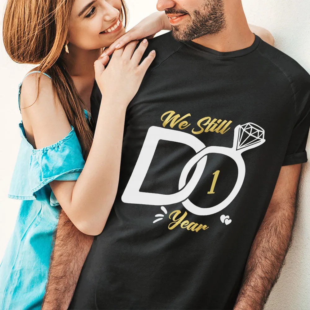 1st Wedding Anniversary Shirt Romantic We Still Do 1 Year Happy Anniversary Gift