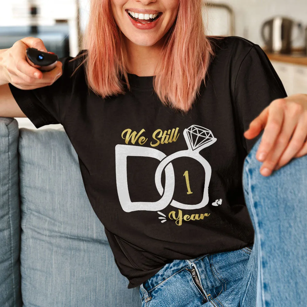 1st Wedding Anniversary Shirt Romantic We Still Do 1 Year Happy Anniversary Gift