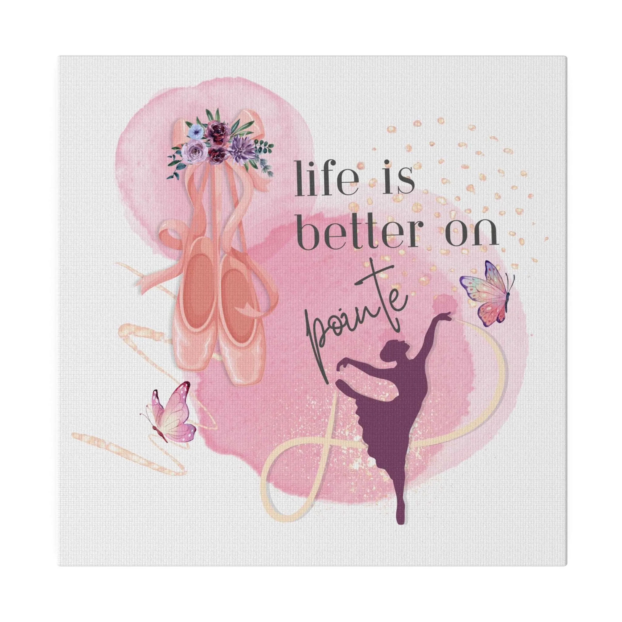 Canvas Print for Dancers -Life is better on point