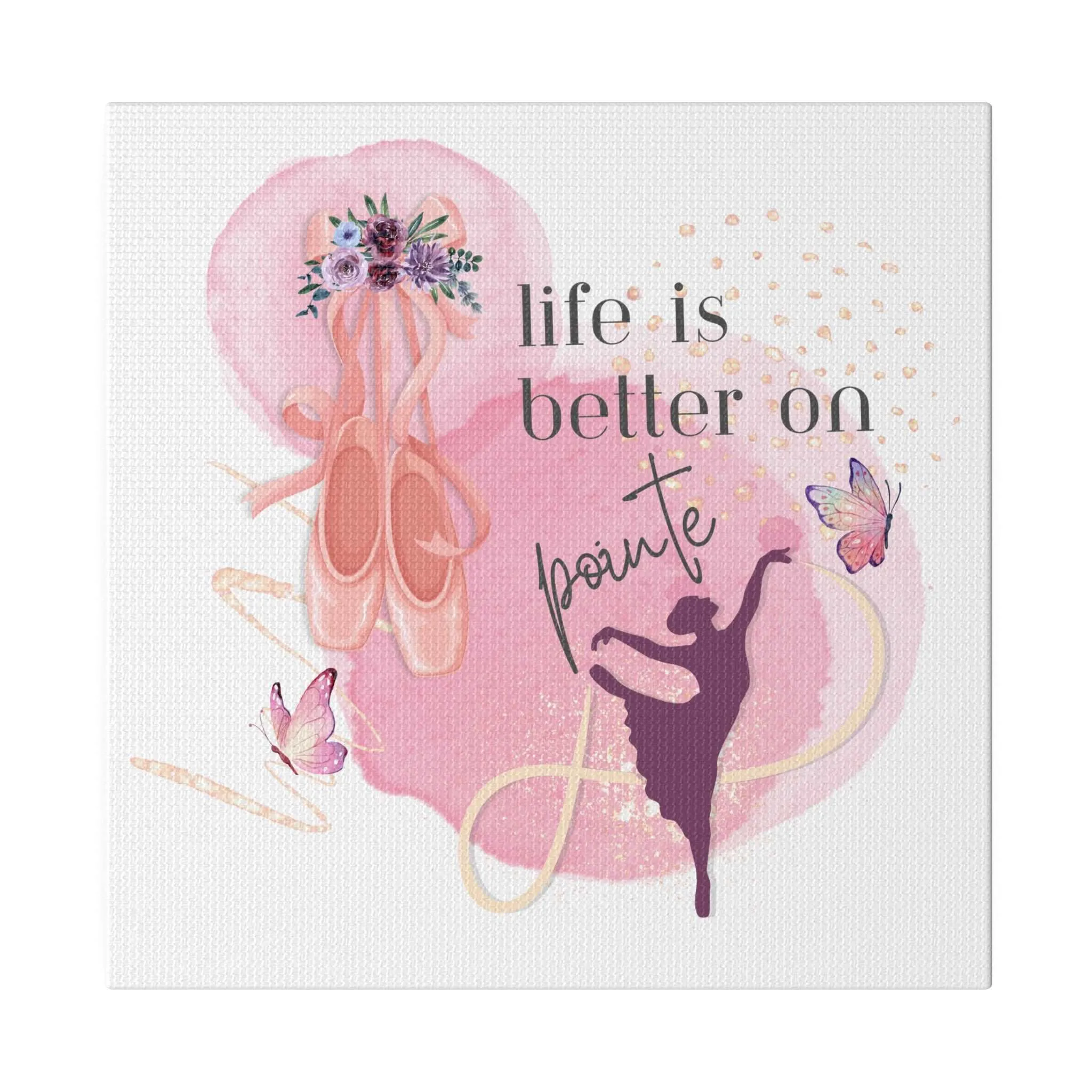 Canvas Print for Dancers -Life is better on point
