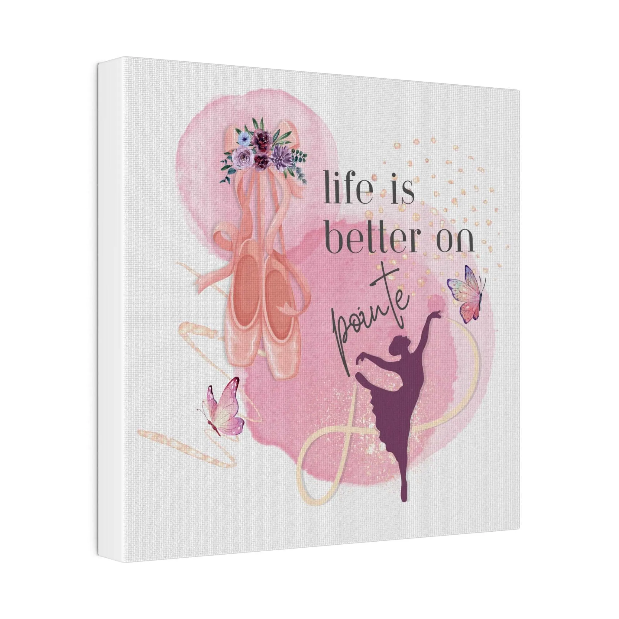 Canvas Print for Dancers -Life is better on point
