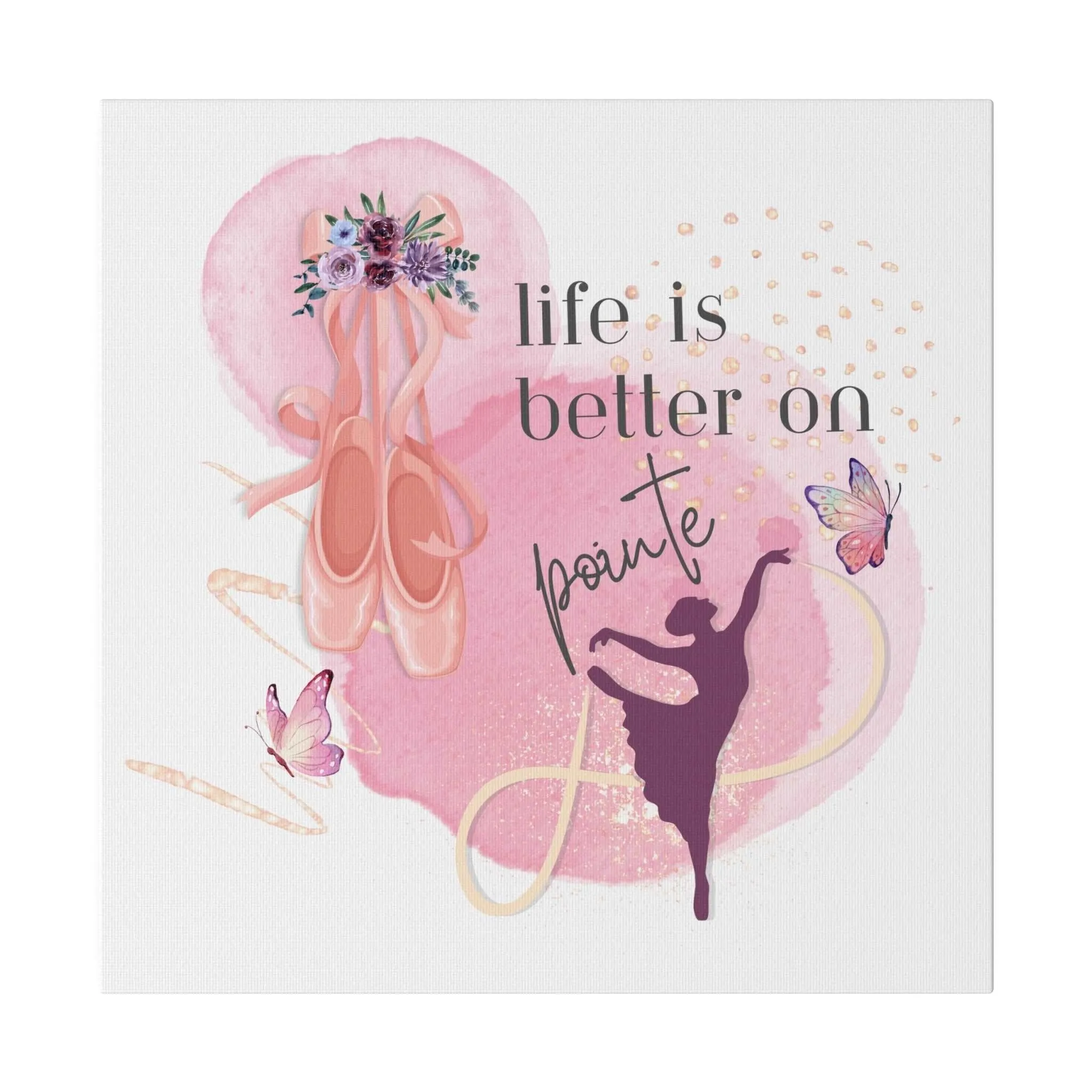 Canvas Print for Dancers -Life is better on point