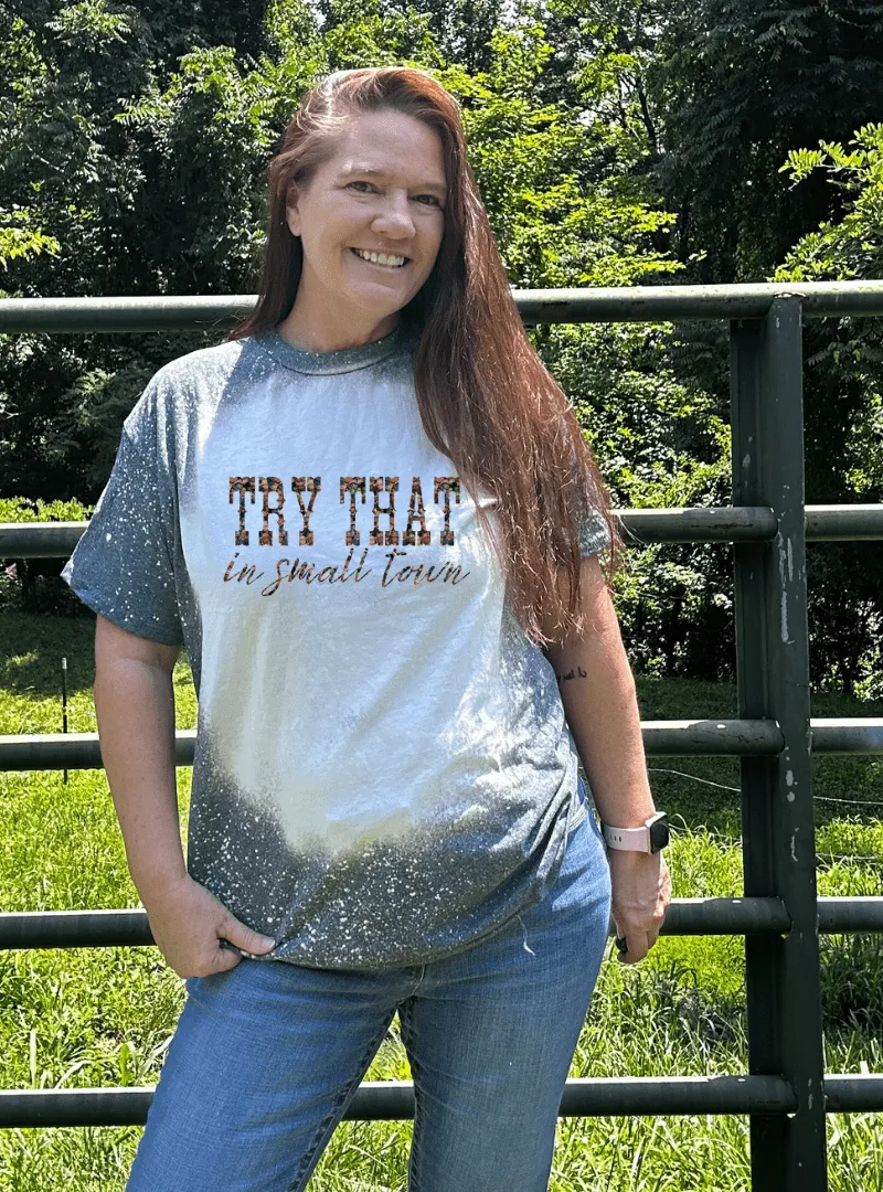 Try that in a Small Town Custom Bleached Unisex T-Shirts