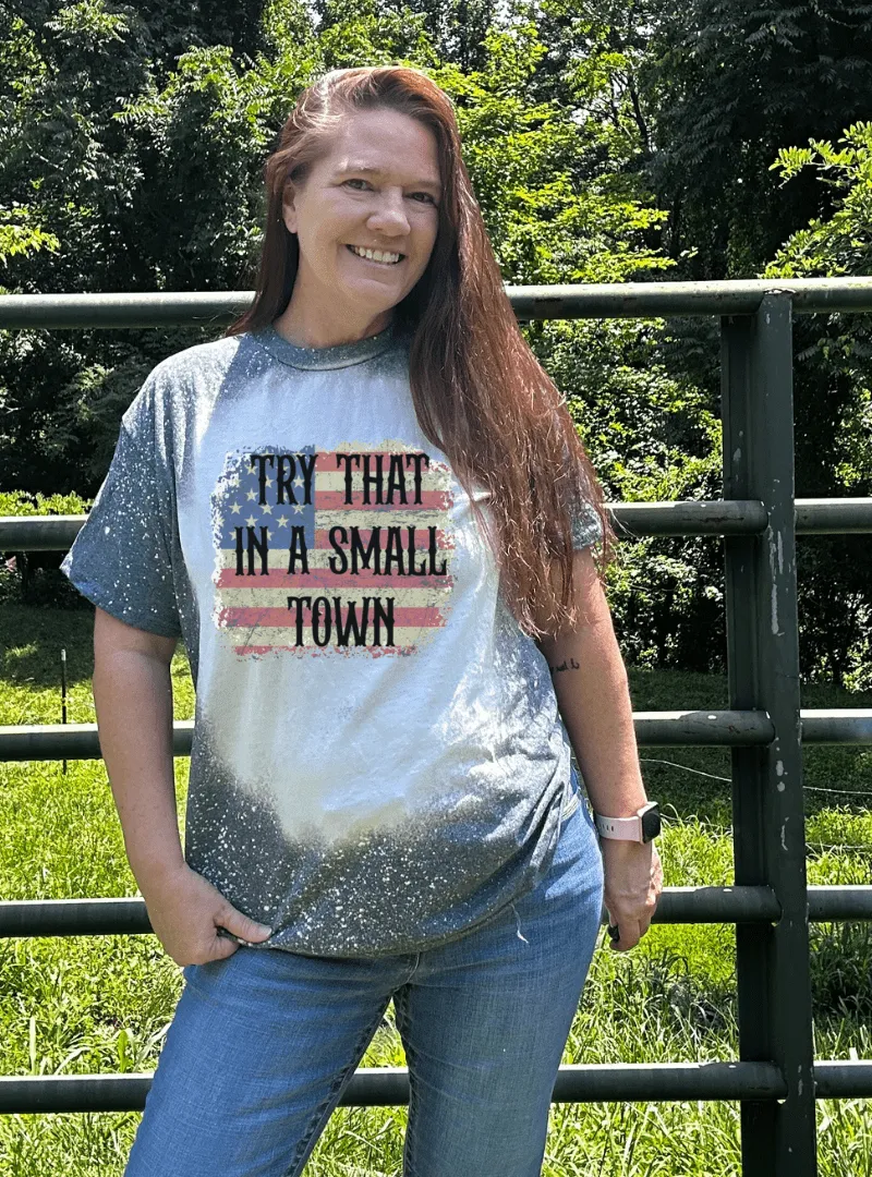 Try that in a Small Town Custom Bleached Unisex T-Shirts